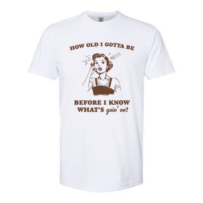 How Old I Gotta Be Retro Women Graphic Softstyle CVC T-Shirt