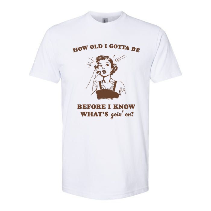 How Old I Gotta Be Retro Women Graphic Softstyle CVC T-Shirt