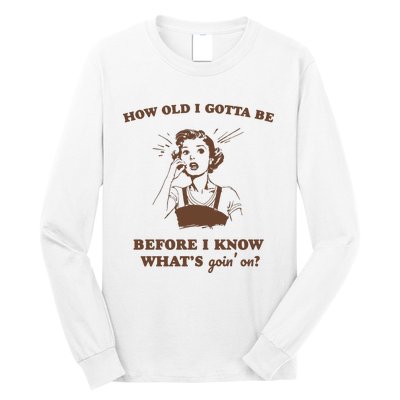 How Old I Gotta Be Retro Women Graphic Long Sleeve Shirt