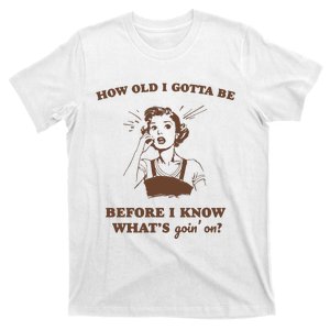 How Old I Gotta Be Retro Women Graphic T-Shirt