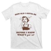 How Old I Gotta Be Retro Women Graphic T-Shirt