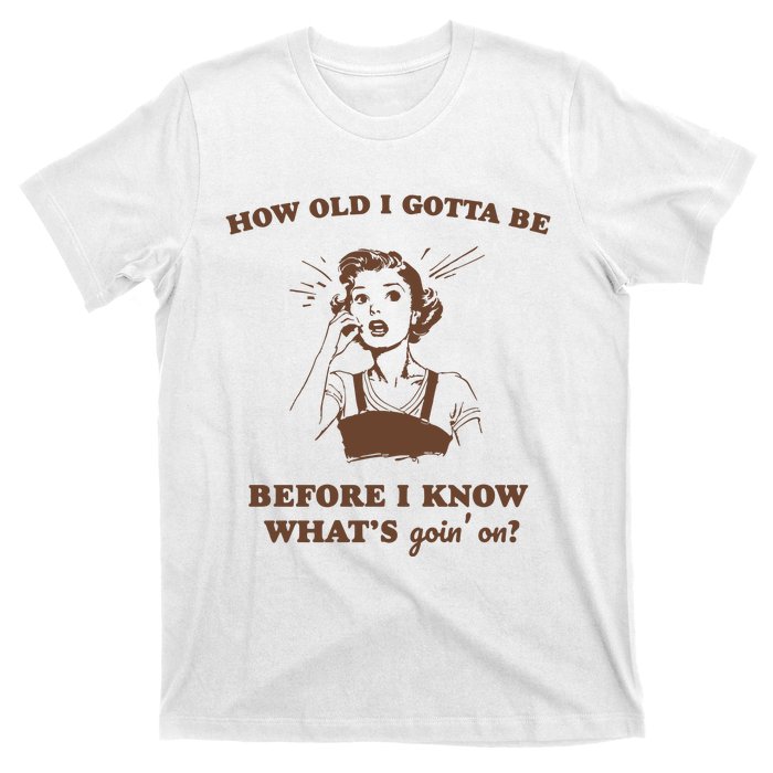 How Old I Gotta Be Retro Women Graphic T-Shirt