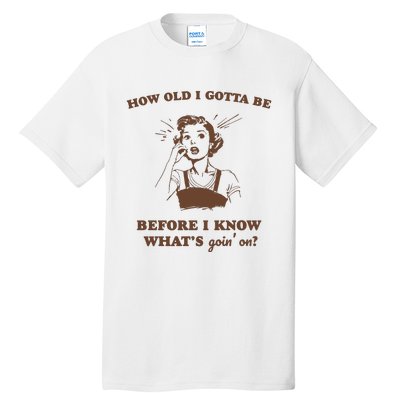 How Old I Gotta Be Retro Women Graphic Tall T-Shirt