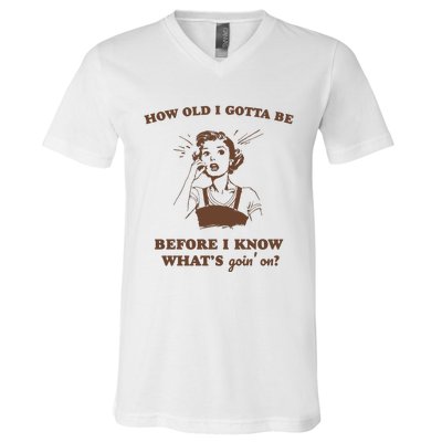 How Old I Gotta Be Retro Women Graphic V-Neck T-Shirt