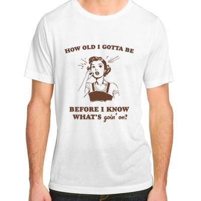 How Old I Gotta Be Retro Women Graphic Adult ChromaSoft Performance T-Shirt