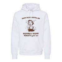 How Old I Gotta Be Retro Women Graphic Premium Hoodie