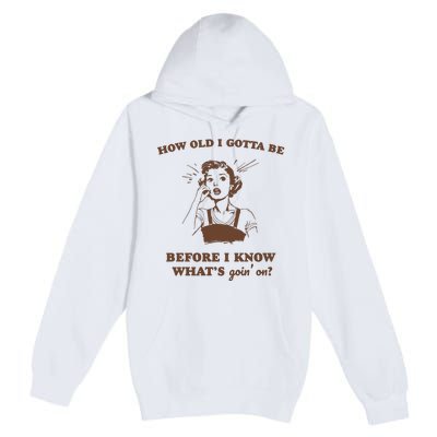 How Old I Gotta Be Retro Women Graphic Premium Pullover Hoodie