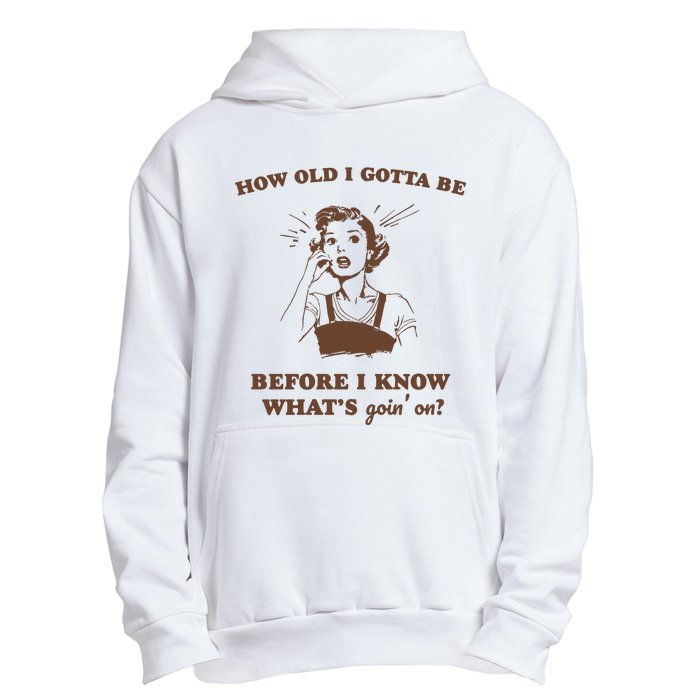 How Old I Gotta Be Retro Women Graphic Urban Pullover Hoodie