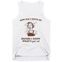 How Old I Gotta Be Retro Women Graphic Tank Top