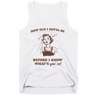 How Old I Gotta Be Retro Women Graphic Tank Top