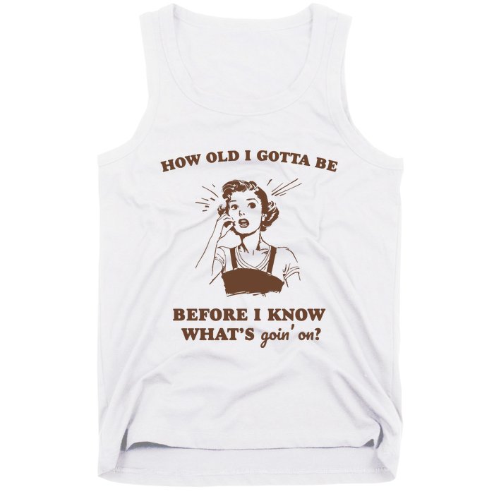 How Old I Gotta Be Retro Women Graphic Tank Top