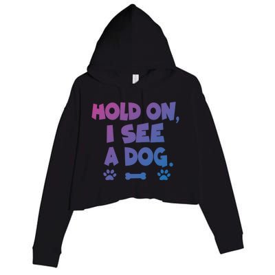 Hold On I See A Dog Gift Crop Fleece Hoodie