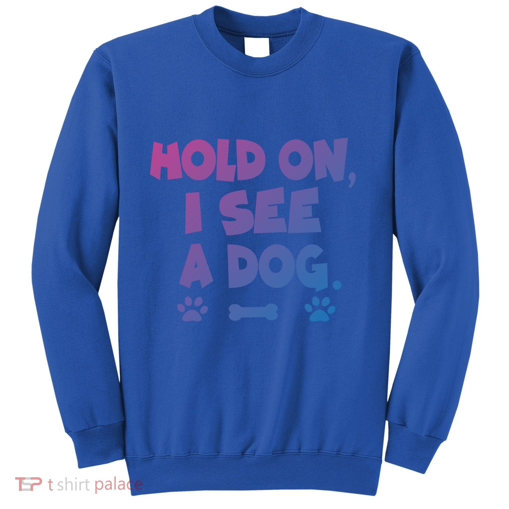 Hold On I See A Dog Gift Sweatshirt