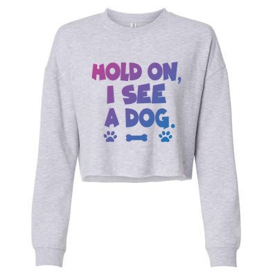 Hold On I See A Dog Gift Cropped Pullover Crew