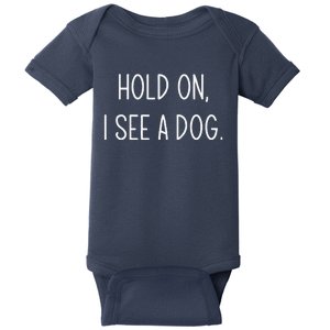 Hold On I See A Dog Funny Jokes Sarcastic Sayings Baby Bodysuit