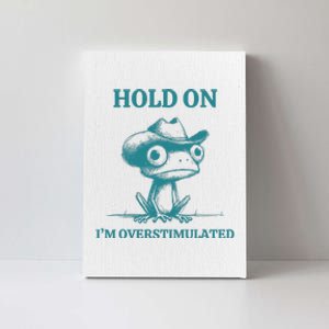 Hold On IM Overstimulated Frog Adhd And Anxiety Funny Frog Canvas