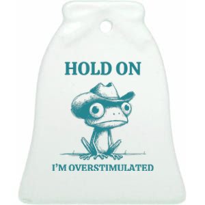 Hold On IM Overstimulated Frog Adhd And Anxiety Funny Frog Ceramic Bell Ornament