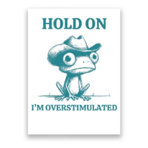 Hold On IM Overstimulated Frog Adhd And Anxiety Funny Frog Poster