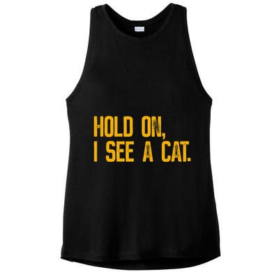 Hold On I See A Cat, Funny Cat Lovers Sarcastic Sayings Ladies PosiCharge Tri-Blend Wicking Tank