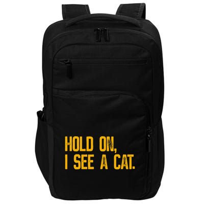Hold On I See A Cat, Funny Cat Lovers Sarcastic Sayings Impact Tech Backpack