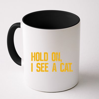 Hold On I See A Cat, Funny Cat Lovers Sarcastic Sayings Mug