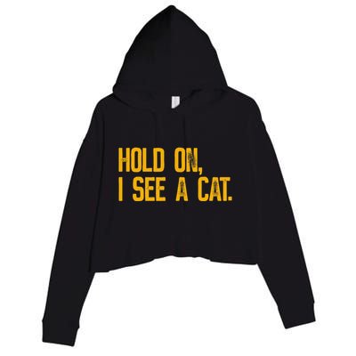 Hold On I See A Cat, Funny Cat Lovers Sarcastic Sayings Crop Fleece Hoodie