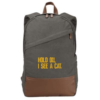 Hold On I See A Cat, Funny Cat Lovers Sarcastic Sayings Cotton Canvas Backpack