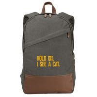 Hold On I See A Cat, Funny Cat Lovers Sarcastic Sayings Cotton Canvas Backpack