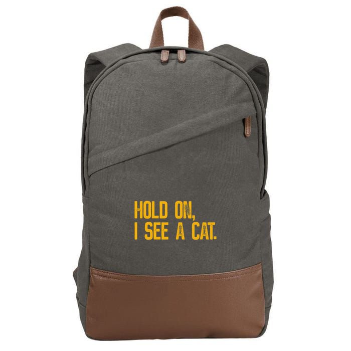 Hold On I See A Cat, Funny Cat Lovers Sarcastic Sayings Cotton Canvas Backpack