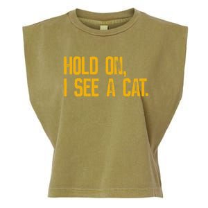 Hold On I See A Cat, Funny Cat Lovers Sarcastic Sayings Garment-Dyed Women's Muscle Tee