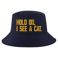 Hold On I See A Cat, Funny Cat Lovers Sarcastic Sayings Cool Comfort Performance Bucket Hat