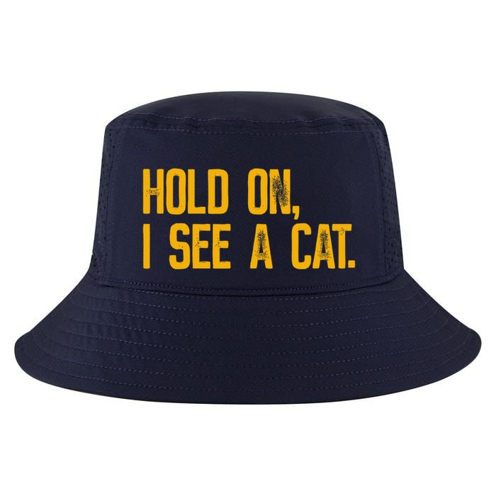 Hold On I See A Cat, Funny Cat Lovers Sarcastic Sayings Cool Comfort Performance Bucket Hat