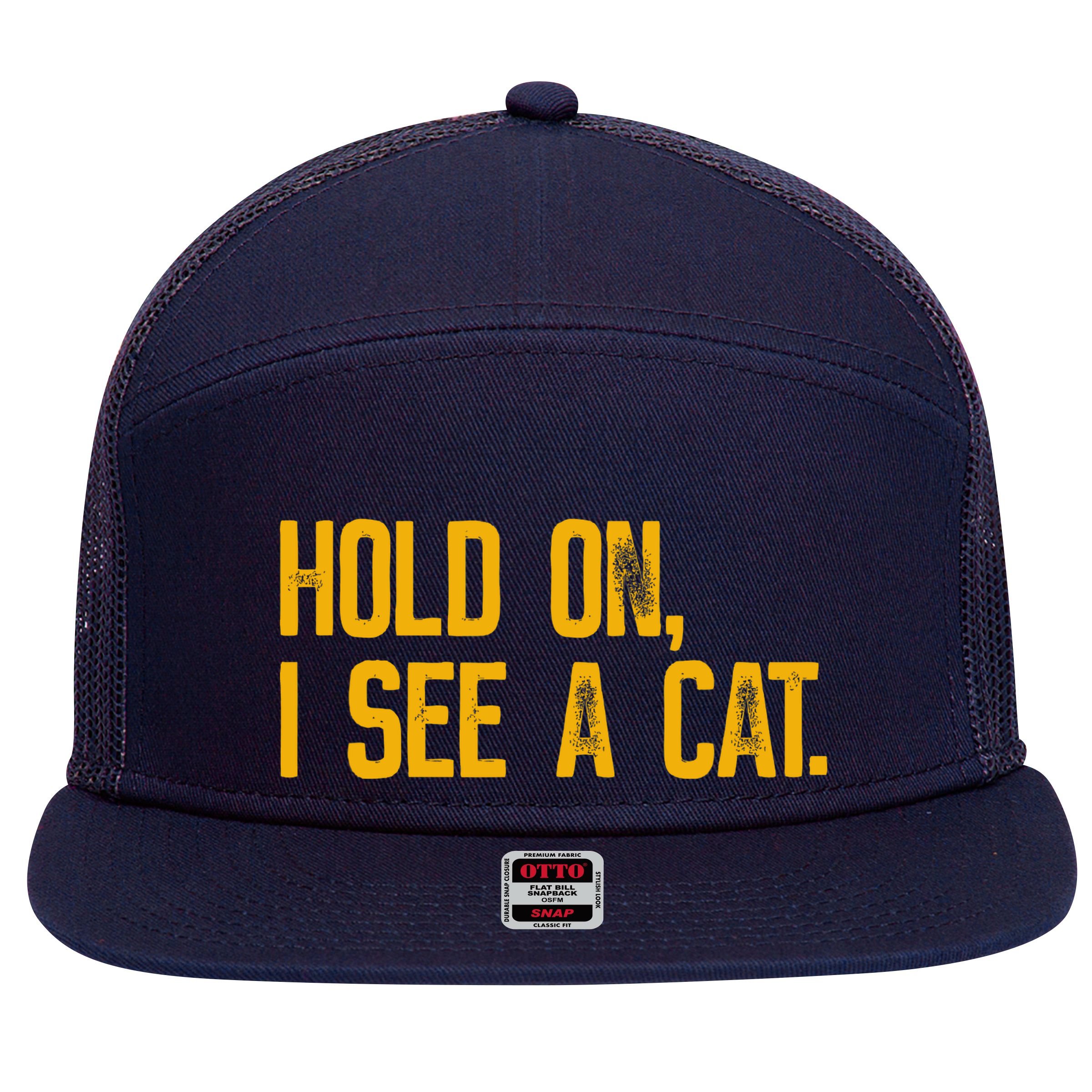 Hold On I See A Cat, Funny Cat Lovers Sarcastic Sayings 7 Panel Mesh Trucker Snapback Hat