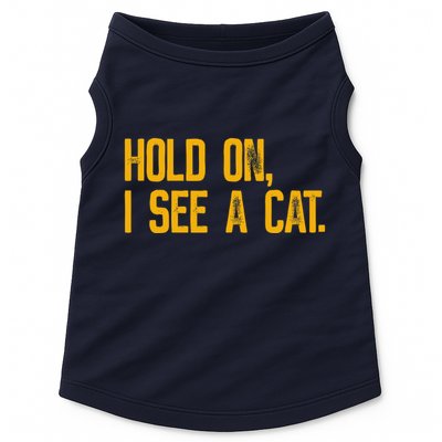 Hold On I See A Cat, Funny Cat Lovers Sarcastic Sayings Doggie Tank