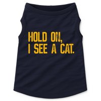 Hold On I See A Cat, Funny Cat Lovers Sarcastic Sayings Doggie Tank