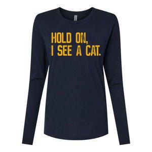 Hold On I See A Cat, Funny Cat Lovers Sarcastic Sayings Womens Cotton Relaxed Long Sleeve T-Shirt