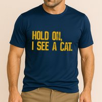 Hold On I See A Cat, Funny Cat Lovers Sarcastic Sayings Performance Shirt