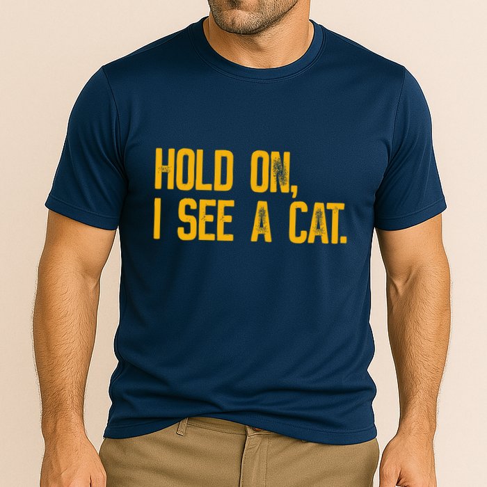 Hold On I See A Cat, Funny Cat Lovers Sarcastic Sayings Performance Shirt