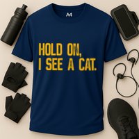 Hold On I See A Cat, Funny Cat Lovers Sarcastic Sayings Performance Shirt