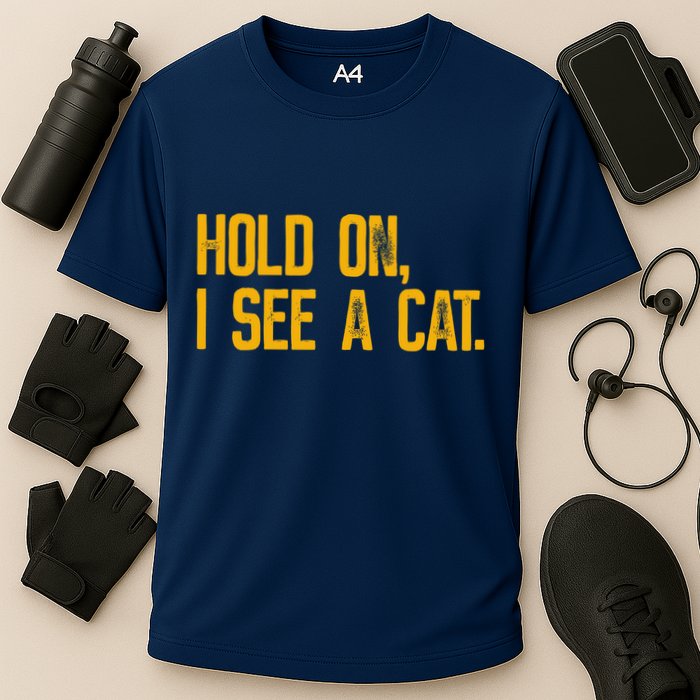 Hold On I See A Cat, Funny Cat Lovers Sarcastic Sayings Performance Shirt