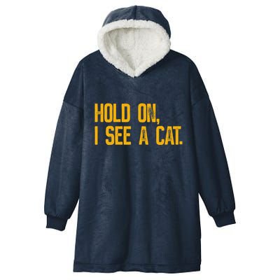 Hold On I See A Cat, Funny Cat Lovers Sarcastic Sayings Hooded Wearable Blanket