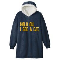 Hold On I See A Cat, Funny Cat Lovers Sarcastic Sayings Hooded Wearable Blanket