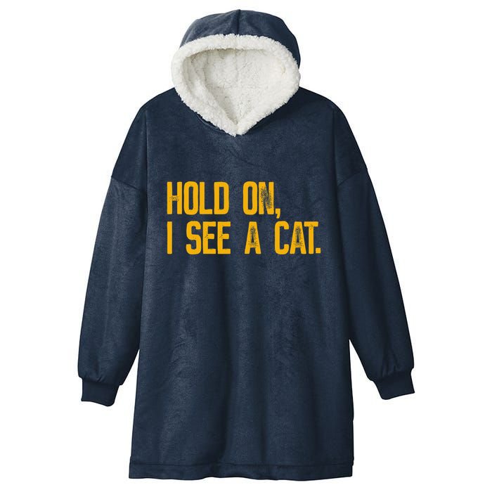Hold On I See A Cat, Funny Cat Lovers Sarcastic Sayings Hooded Wearable Blanket