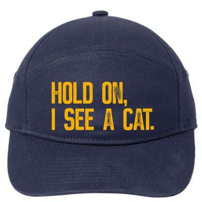 Hold On I See A Cat, Funny Cat Lovers Sarcastic Sayings 7-Panel Snapback Hat
