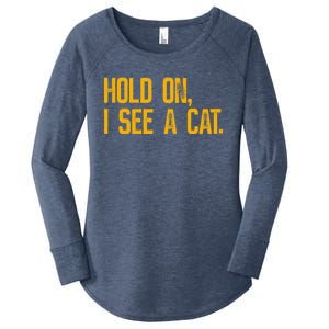 Hold On I See A Cat, Funny Cat Lovers Sarcastic Sayings Women's Perfect Tri Tunic Long Sleeve Shirt