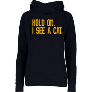 Hold On I See A Cat, Funny Cat Lovers Sarcastic Sayings Womens Funnel Neck Pullover Hood