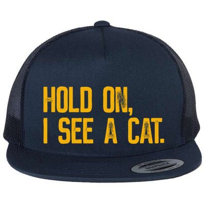 Hold On I See A Cat, Funny Cat Lovers Sarcastic Sayings Flatbill Hat