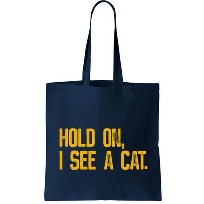 Hold On I See A Cat, Funny Cat Lovers Sarcastic Sayings Bag