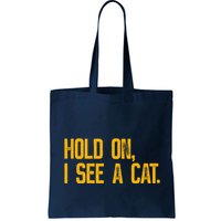 Hold On I See A Cat, Funny Cat Lovers Sarcastic Sayings Bag