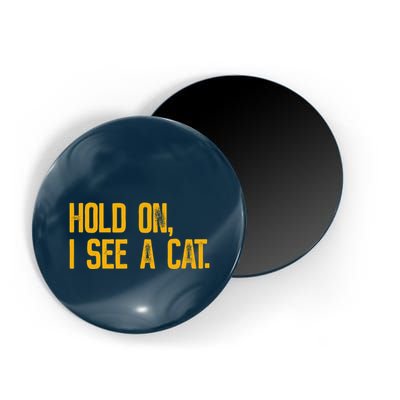 Hold On I See A Cat, Funny Cat Lovers Sarcastic Sayings Magnet